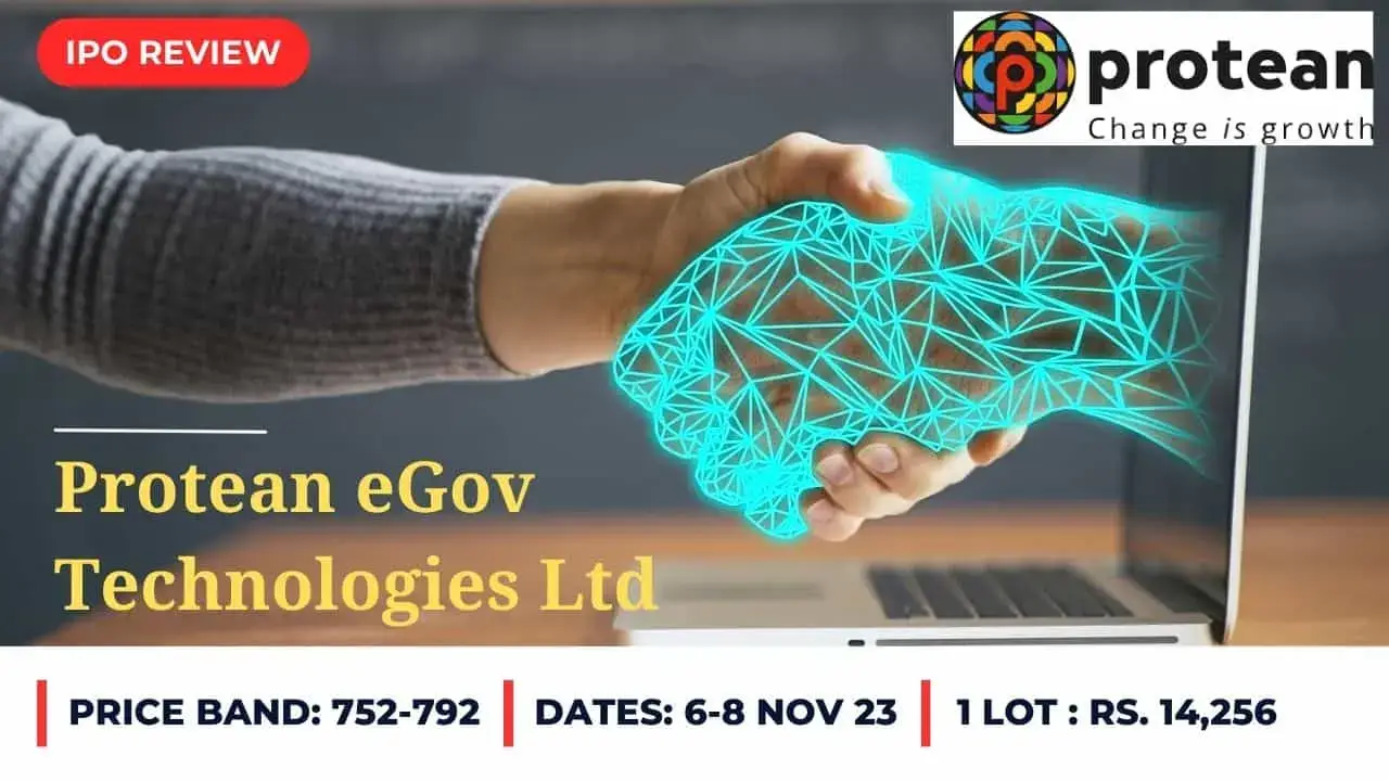 Protean eGov Technologies Limited is offering its mainboard IPO at BSE Exchange. The subscription of this IPO is opening from 06 Nov to 08 Nov 2023 and face value is Rs 10 per shere. Its price band is ranging from Rs 752 to 792 per shere and minimum lot size of this IPO is 18 shares or its multiples.